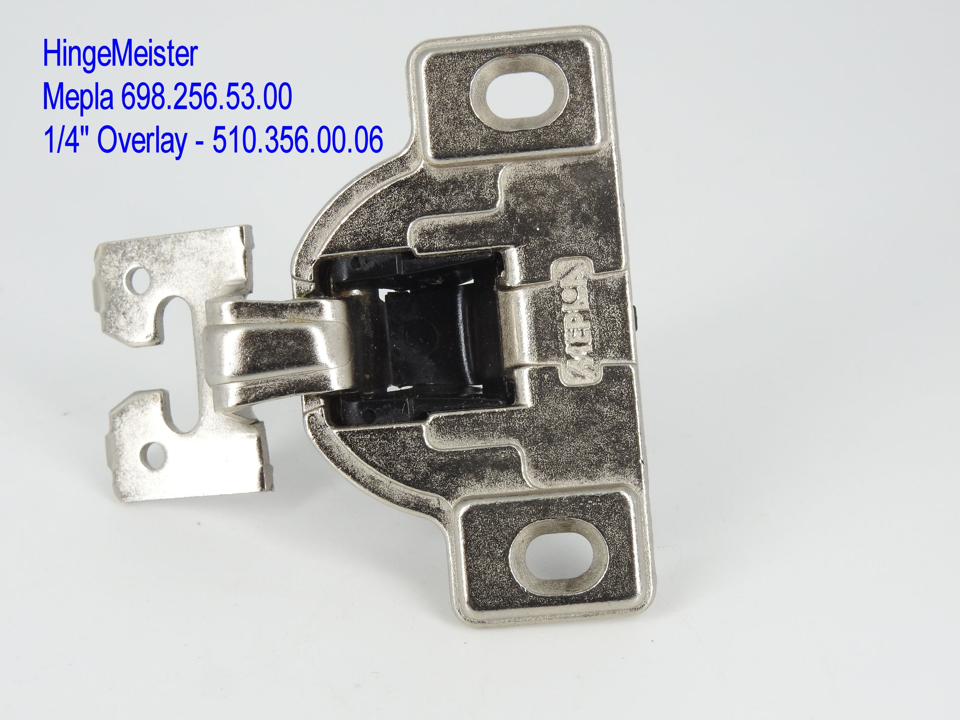 HingeMeister
Mepla Cabinet hinge 698.256.53.00  1/4" overlay 510.356.00.06 Straight top"C" Plate