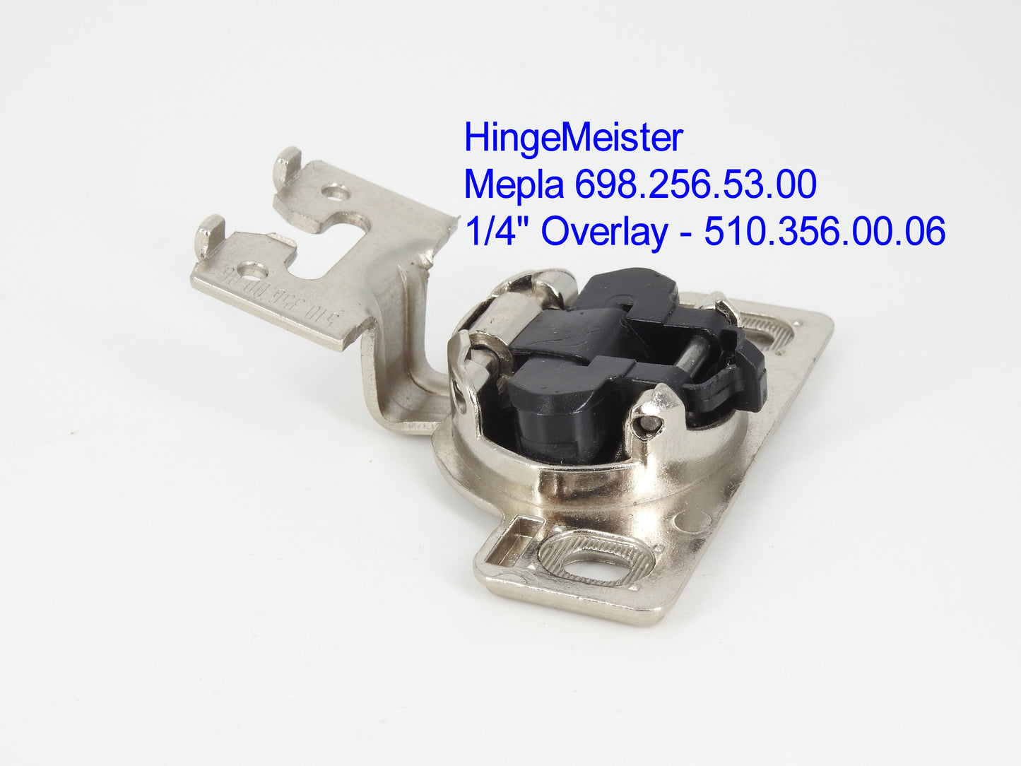 HingeMeister
Mepla Cabinet hinge 698.256.53.00  1/4" overlay 510.356.00.06 Straight top"C" Plate